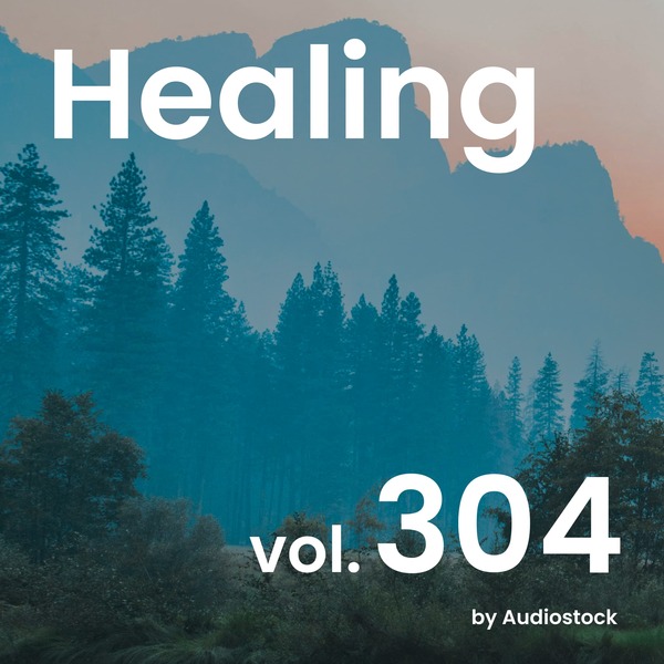 ヒーリング, Vol. 304 -Instrumental BGM- by Audiostockのジャケット画像