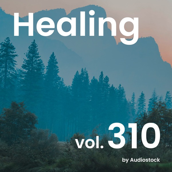 ヒーリング, Vol. 310 -Instrumental BGM- by Audiostockのジャケット画像