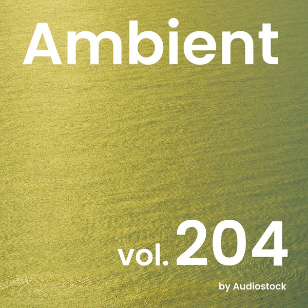 アンビエント, Vol. 204 -Instrumental BGM- by Audiostockのジャケット画像