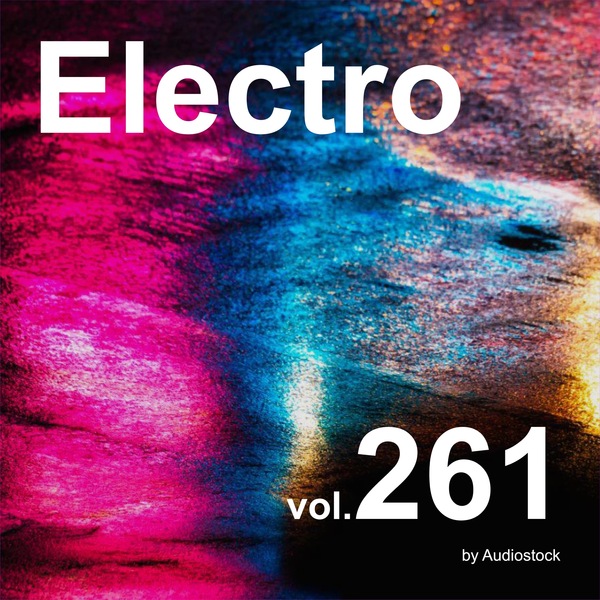 エレクトロ, Vol. 261 -Instrumental BGM- by Audiostockのジャケット画像