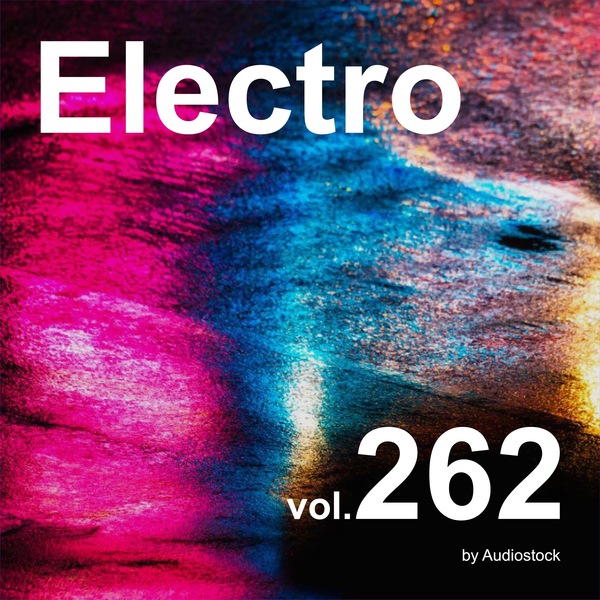 エレクトロ, Vol. 262 -Instrumental BGM- by Audiostockのジャケット画像