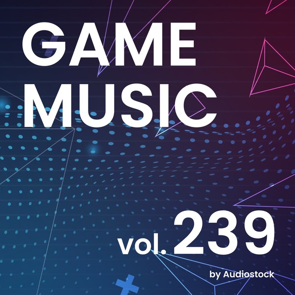 GAME MUSIC, Vol. 239 -Instrumental BGM- by Audiostockのジャケット画像
