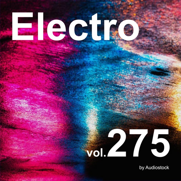 エレクトロ, Vol. 275 -Instrumental BGM- by Audiostockのジャケット画像